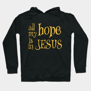 All my hope is in jesus Hoodie